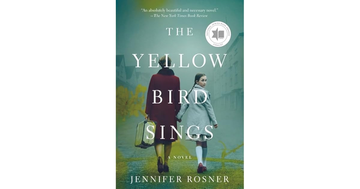 The Yellow Bird Sings A Novel by Jennifer Rosner