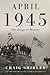 April 1945 The Hinge of History by Craig Shirley