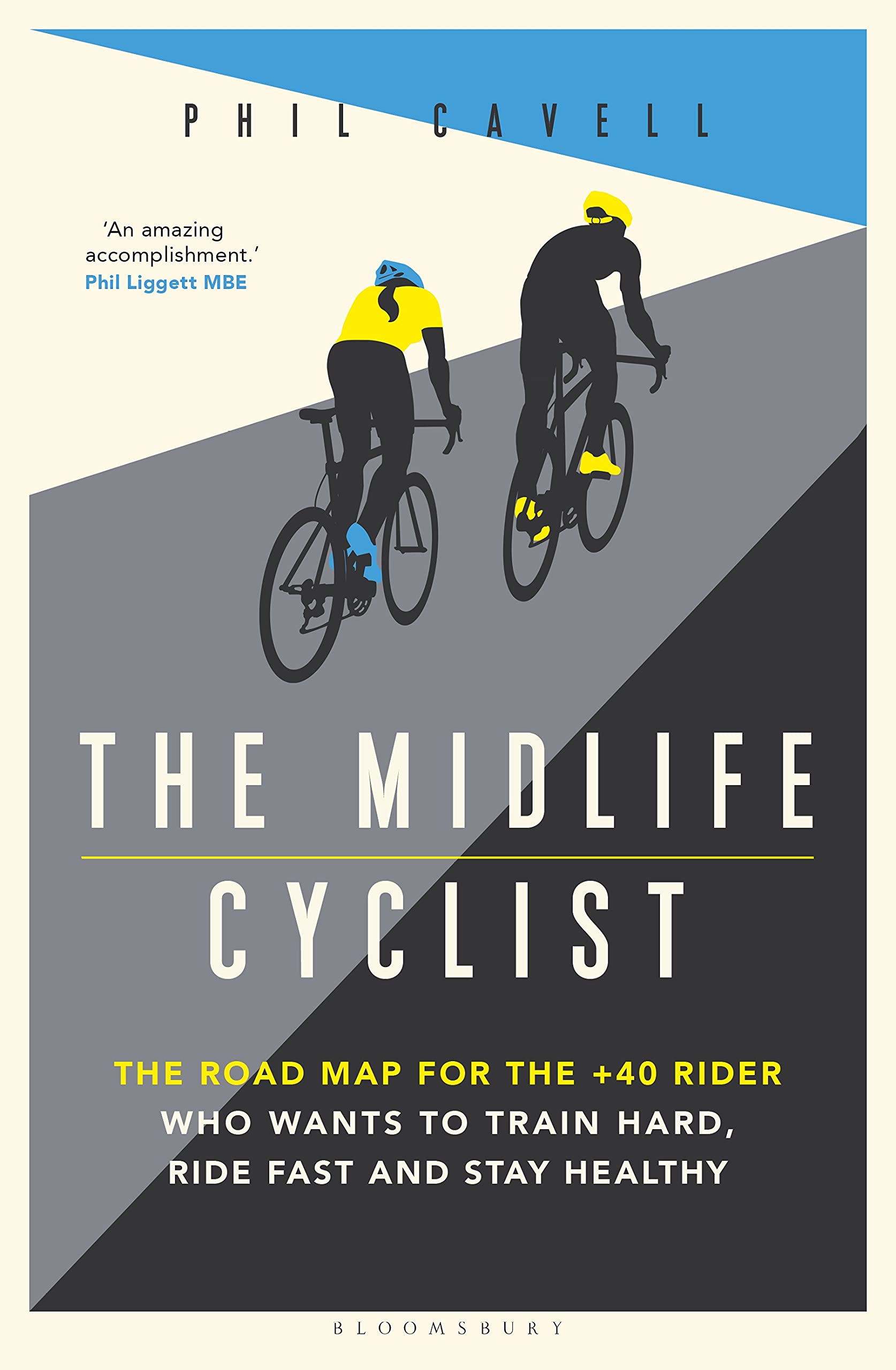 The Midlife Cyclist: The Road Map for the +40 Rider Who Wants to Train Hard, Ride Fast and Stay Healthy (Kindle Edition)