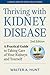 Thriving with Kidney Disease: A Practical Guide to Taking Care of Your Kidneys and Yourself (A Johns Hopkins Press Health Book)