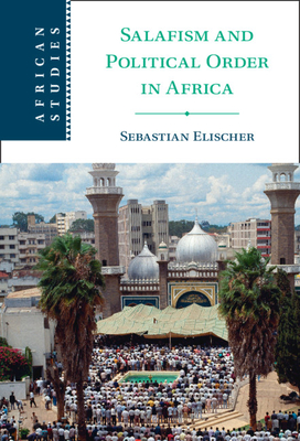 Salafism and Political Order in Africa (African Studies, Series Number 154)