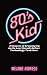 80s Kid: A Memoir of Growing up in the Last Decade Before Technology Took Over