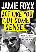 Act Like You Got Some Sense: And Other Things My Daughters Taught Me