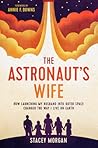 The Astronaut's Wife: How Launching My Husband into Outer Space Changed the Way I Live on Earth