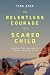 The Relentless Courage of a Scared Child: How Persistence, Grit, and Faith Created a Reluctant Healer