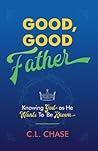 Good, Good Father by C.L. Chase