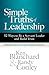 Simple Truths of Leadership: 52 Ways to Be a Servant Leader and Build Trust