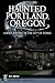Haunted Portland, Oregon: G...