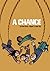 A Chance