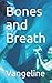 Bones and Breath