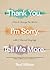 Thank You. I’m Sorry. Tell Me More.: How to Change the World with 3 Sacred Sayings