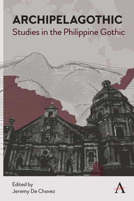 Archipelagothic: Studies in the Philippine Gothic (Anthem Studies in Gothic Literature, 1)