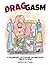 Drag-gasm: Drag-toons, a wh...