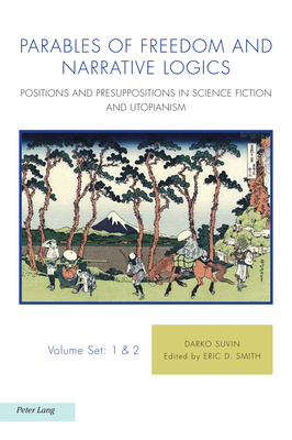 Parables of Freedom and Narrative Logics: Positions and Presuppositions in Science Fiction and Utopianism (Ralahine Utopian Studies, 23/24)