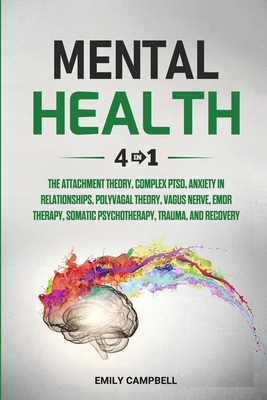 Mental Health Workbook: 6 Books in 1 - The Attachment Theory, Abandonment Anxiety, Depression in Relationships, Addiction Recovery, Complex PTSD, Trauma, CBT, EMDR Therapy and Somatic Psychotherapy (Paperback)
