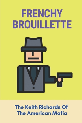 Frenchy Brouillette: The Keith Richards Of The American Mafia: Disturbing Ride Through New Orleans