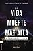 La vida, la muerte y el más allá a través de la Biblia: Claves para la comprensión de los textos sagrados (Spanish Edition)