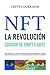 NFT La Revolución - Edición de Crypto Arte: Guía práctica 2 en 1 para principiantes para crear, comprar y vender obras de arte digitales y coleccionables como tokens no fungibles (Spanish Edition)