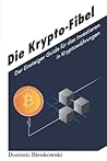 Die Krypto-Fibel: Der Einsteiger Guide für das Investieren in Kryptowährungen (German Edition)