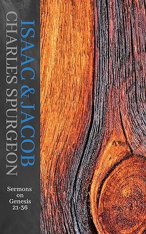 Isaac & Jacob: Genesis 21-36 (Spurgeon thru the Scriptures)
