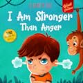 I Am Stronger Than Anger (World of Kids Emotions) 