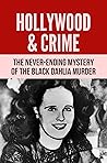 Hollywood & Crime: The Never-Ending Mystery Of The Black Dahlia Murder: True Crime
