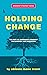 Holding Change: The Way of Emergent Strategy Facilitation and Mediation (Emergent Strategy Series)
