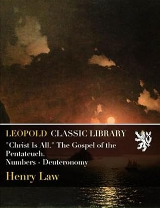 "Christ Is All." The Gospel of the Pentateuch. Numbers - Deuteronomy