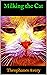 Milking the Cat by Theophanes Avery