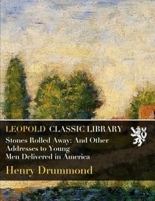 Stones Rolled Away: And Other Addresses to Young Men Delivered in America