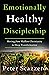 Emotionally Healthy Discipleship: Moving from Shallow Christianity to Deep Transformation