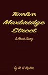 Twelve Maxbridge Street by M.H. Keplar
