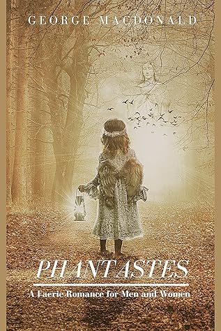 Phantastes: A Faerie Romance for Men and Women : (illustrations) - Classic Edition With Original Annotated