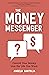 The Money Messenger: Control Your Money. Live The Life You Want