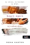 Begin Again – Újrakezdés by Mona Kasten