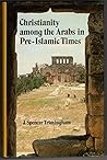 Christianity among the Arabs in Pre-Islamic Times