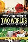 Torn Between Two Worlds: Modern Medicine and Spiritual Healing