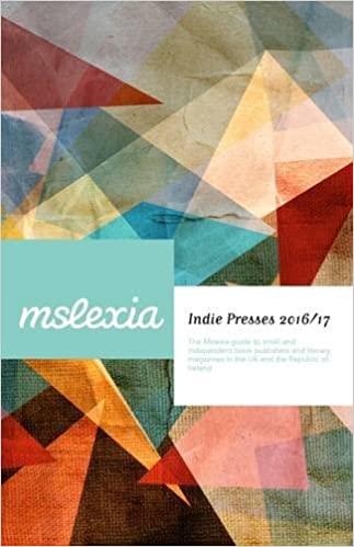 Indie Presses 2016/17: The Mslexia guide to small and independent book publishers and literary magazines in the UK and the Republic of Ireland