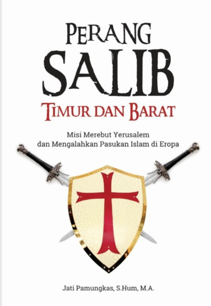 PERANG SALIB TIMUR DAN BARAT: Misi Merebut Yerusalem dan Mengalahkan Pasukan Islam di Eropa