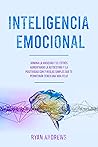 INTELIGENCIA EMOCIONAL: Domina la ansiedad y el estrés aumentando la autoestima y la positividad con 7 reglas simples que te permitirán tener una vida feliz (Spanish Edition) INTELIGENCIA EMOCIONAL: Domina la ansiedad y el estrés aumentando la autoestima y la positividad con 7 reglas simples que te permitirán tener una vida feliz (Spanish Edition)