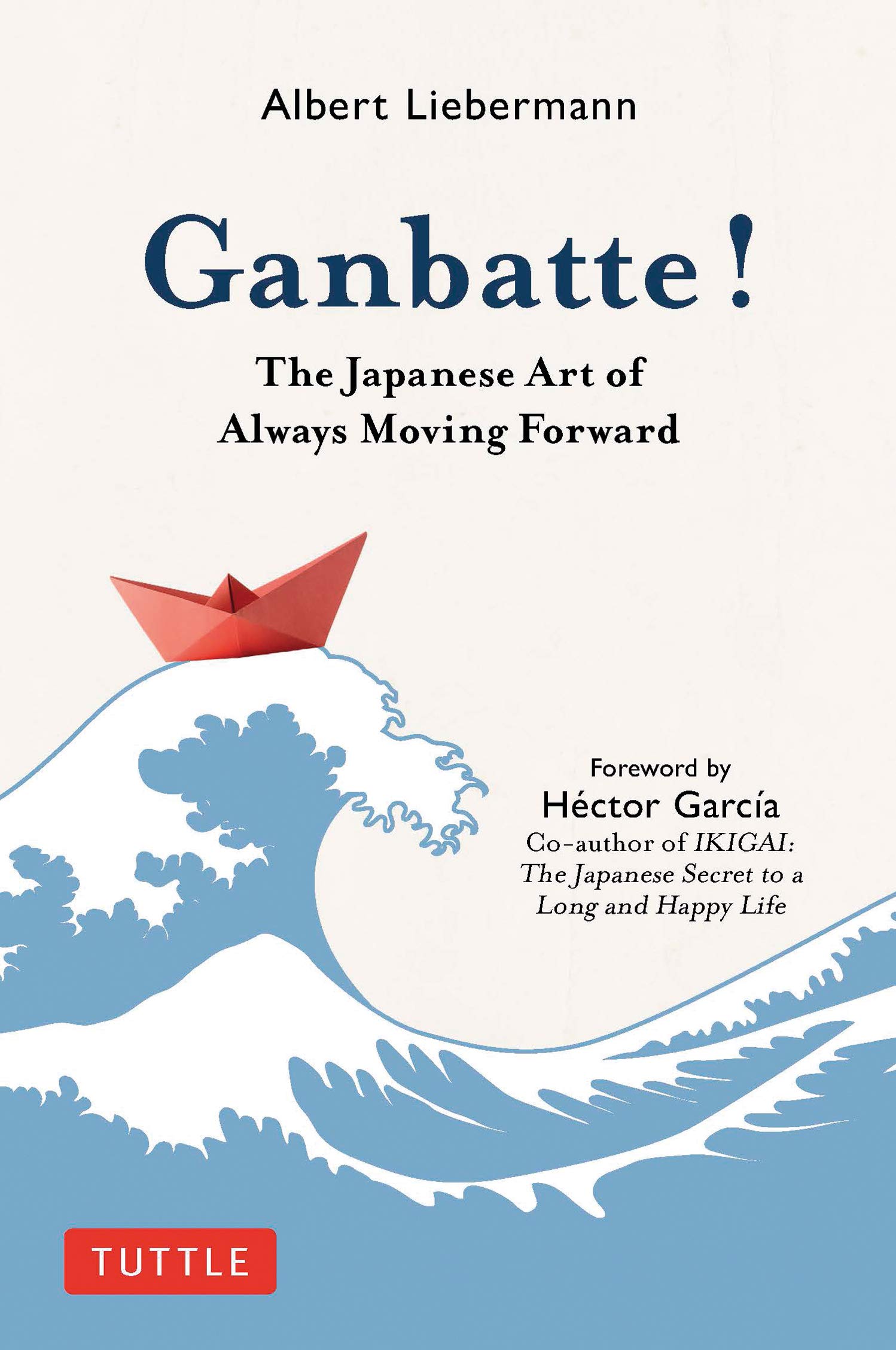 Ganbatte!: The Japanese Art of Always Moving Forward (Hardcover)