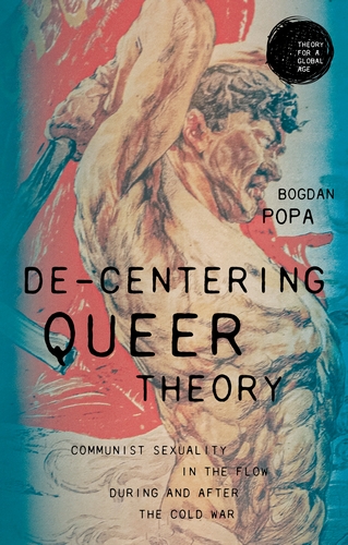 De-centering queer theory: Communist sexuality in the flow during and after the Cold War (Hardcover)