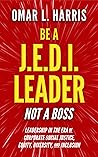 Be a J.E.D.I. Leader, Not a Boss: Leadership in the Era of Corporate Social Justice, Equity, Diversity, and Inclusion