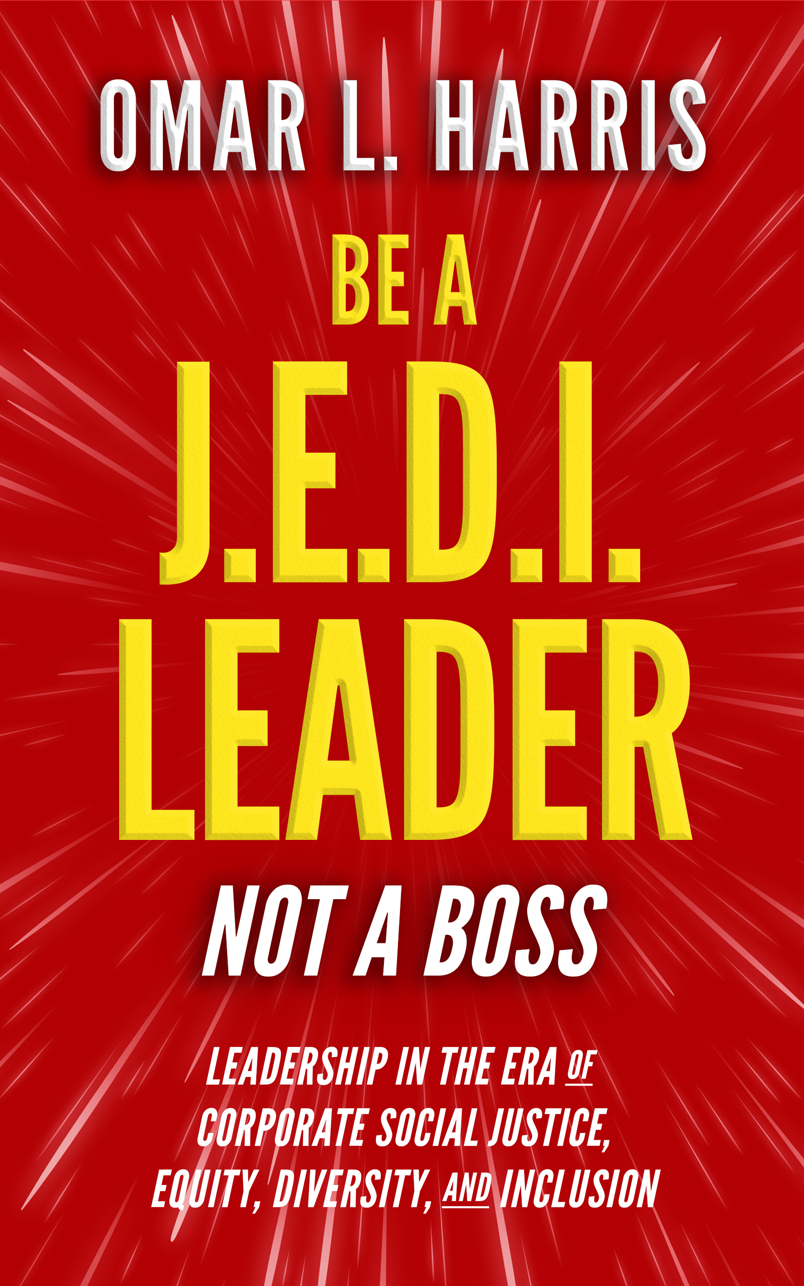 Be a J.E.D.I. Leader, Not a Boss: Leadership in the Era of Corporate Social Justice, Equity, Diversity, and Inclusion