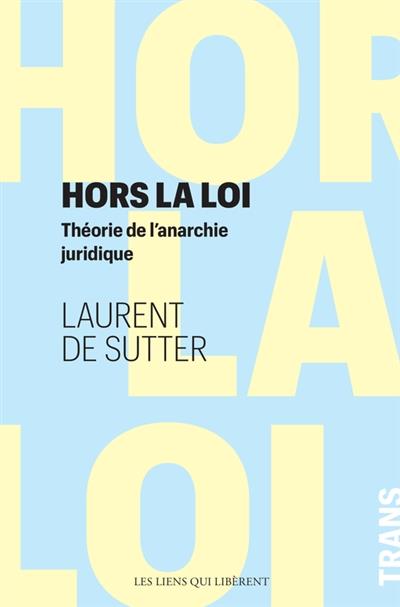 Hors la loi ; théorie de l'anarchie juridique