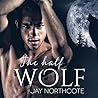 The Half Wolf by Jay Northcote
