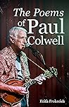 The Poems of Paul Colwell The Poems of Paul Colwell
