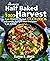 The Complete Half Baked Harvest Cookbook 1001 Fast, Healthy, Budget- Friendly Recipes that Everyone Can Afford by Eliana S. Jones