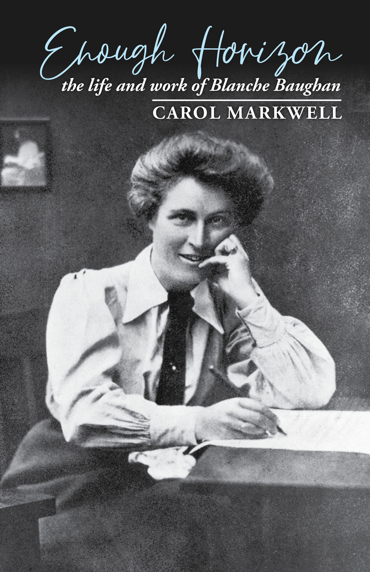 Enough Horizon: The life and work of Blanche Baughan (Paperback)