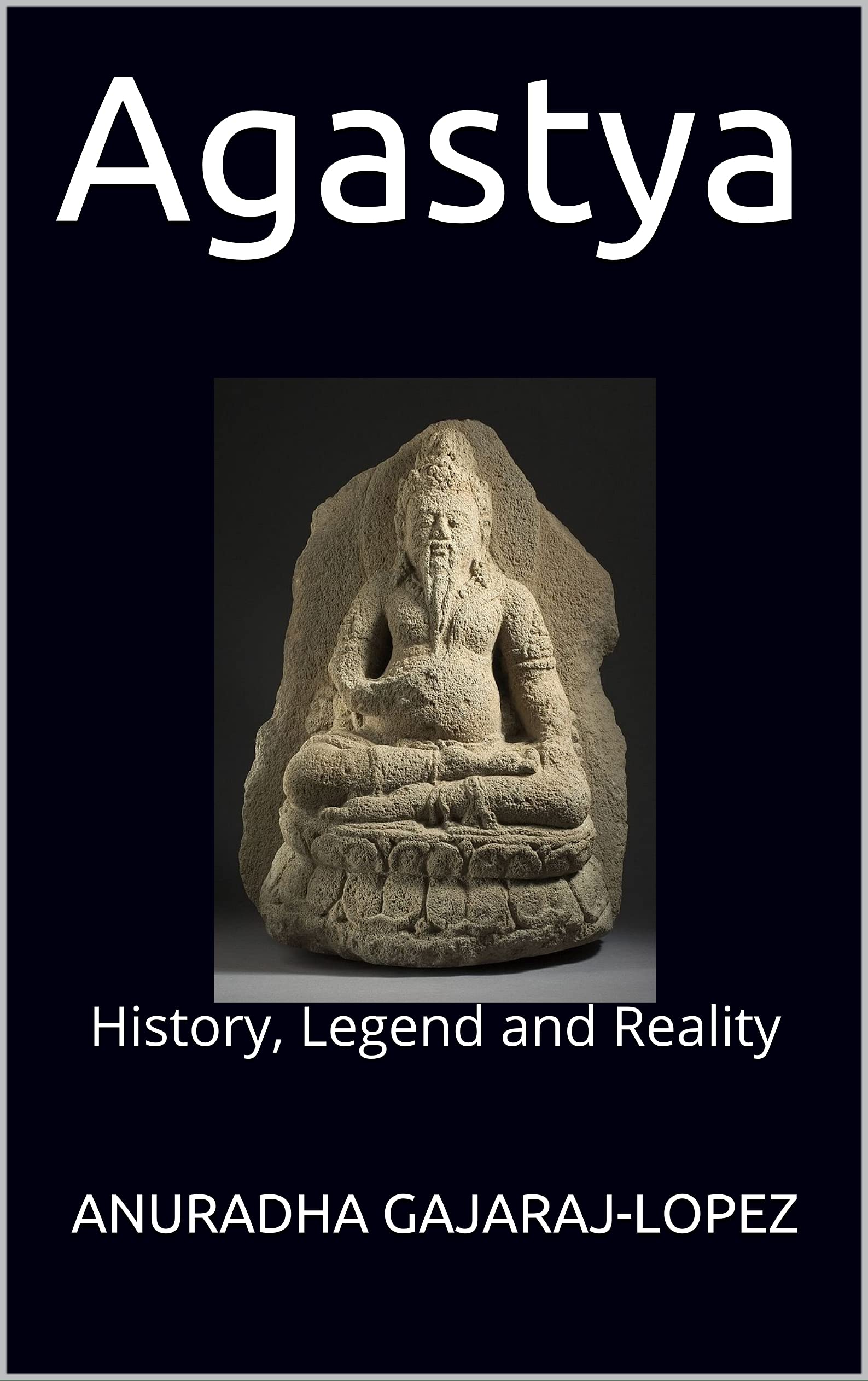 Agastya: History, Legend and Reality (Kindle Edition)